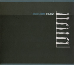 Bruce Gilbert - This Way (2009)