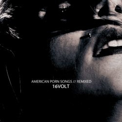 16 Volt - American Porn Songs (Remixed) (2010)