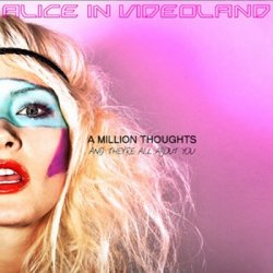 Alice In Videoland - A Million Thoughts And They're All About You (2010)