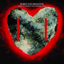 Burn The Negative - How To Weigh The Human Soul (2010)