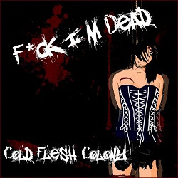 Cold Flesh Colony - F*ck I'm Dead (2010)
