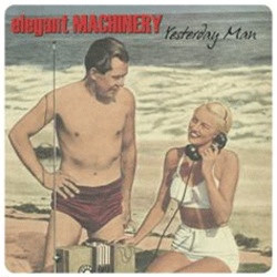 Elegant Machinery - Yesterday Man (Remastered) (2009)