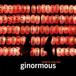 Ginormous - Egantic (Remixes) (2010)