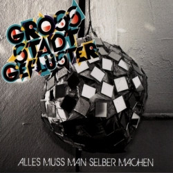 Grossstadtgefluester - Alles Muss Man Selber Machen (2010)