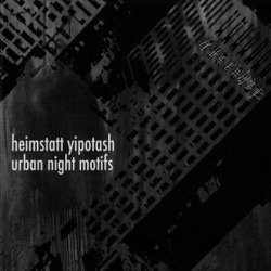 Heimstatt Yipotash - Urban Night Motifs (2009)