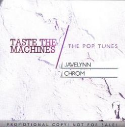 Javelynn / Chrom - Taste The Machines / The Pop Tunes (Promo Single) (2010)