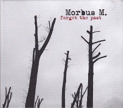 Morbus M. - Forget The Past (2010)