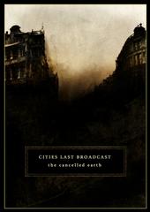 Cities Last Broadcast - The Cancelled Earth (2009)