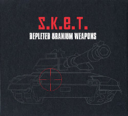S.K.E.T. - Depleted Uranium Weapons (2009)