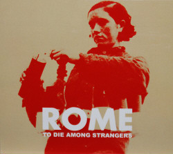 Rome - To Die Among Strangers (Ltd.Ed. CDM) (2009)