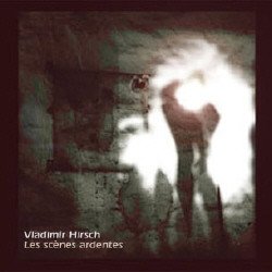 Vladimír Hirsch - Les Scènes Ardentes (Limited Edition) (2009)