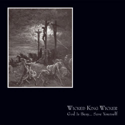 Wicked King Wicker - God Is Busy... Save Yourself (2009)