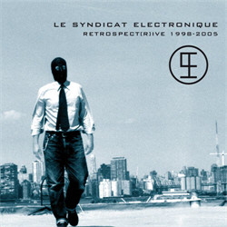 Le Syndicat Electronique - Retrospect(R)Ive 1998-2005 (2CD Limited Edition) (2010)