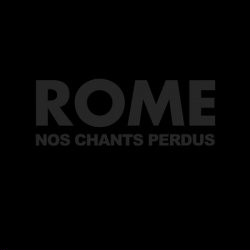 Rome - Nos Chants Perdus (2010)