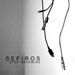 Sefiros - Stop Becoming (2010)