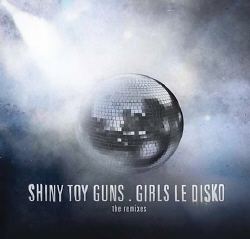 Shiny Toy Guns - Girls Le Disko (2009)