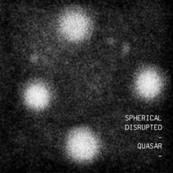 Spherical Disrupted - Quasar (2009)