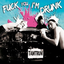 Tamtrum - Fuck You I'm Drunk And Stronger Than Cats (2CD Limited Edition) (2009)