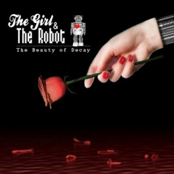 The Girl & The Robot - The Beauty Of Decay (2010)