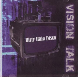 Vision Talk - Dirty Italo Disco (2009)