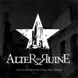 Alter Der Ruine - This Is Why We Can't Have Nice Things (2010)