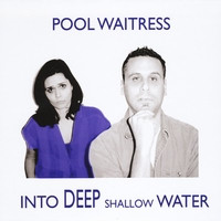 Pool Waitress - Into Deep Shallow Water (2010)