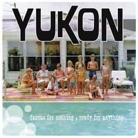 Yukon - Famous For Nothing, Ready For Anything (2010)