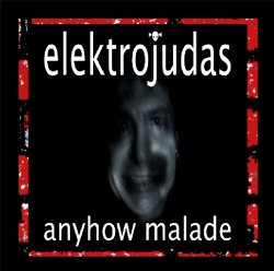 Elektrojudas - Anyhow Malade (2011)