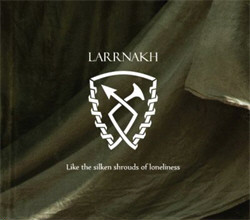 Larrnakh - Like the Silken Shrouds of Loneliness (2011)