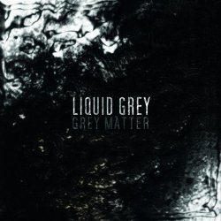 Liquid Grey - Grey Matter (2011)