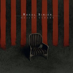 Raoul Sinier - Guilty Cloaks (2011)