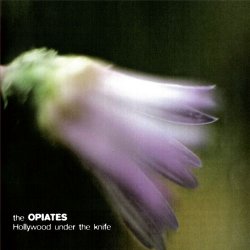 The Opiates - Hollywood Under The Knife (2011)