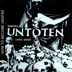 Untoten - How To Become Undead - Rarities 1990-2000 (Limited Edition) (2012)