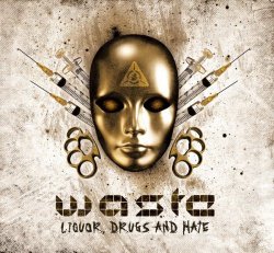W.A.S.T.E. - Liquor, Drugs And Hate (EP) (2011)