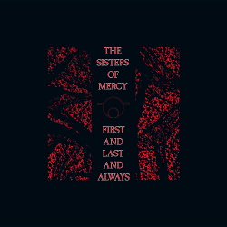 The Sisters Of Mercy - First and Last and Always (30th Anniversary Edition) (2015)