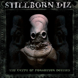 Stillborn Diz - The Crypt Of Forgotten Deities (2016)