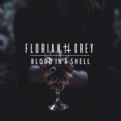 Florian Grey - Blood In A Shell (Single) (2018)