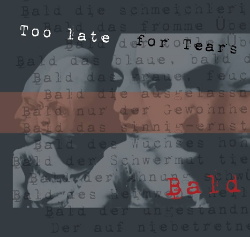 Too Late For Tears - Bald (Limited Edition) (2017)