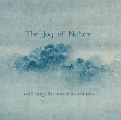 The Joy Of Nature - Until Only The Mountain Remains (2020)