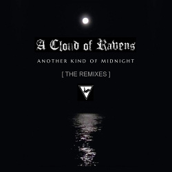 A Cloud Of Ravens - Another Kind of Midnight - the Remixes (2021)