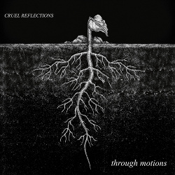Cruel Reflections - through motions (2021)