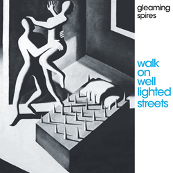Gleaming Spires - Walk on Well Lighted Streets (Deluxe Reissue) (2021)
