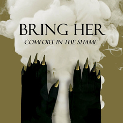 Bring Her - Comfort In The Shame (2022)