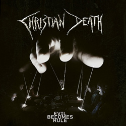 Christian Death - Evil Becomes Rule (2022)