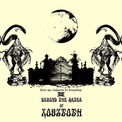 Give My Remains to Broadway - Beyond the Gates of Xouztoth (2022)