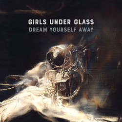 Girls Under Glass - Dream Yourself Away (Single) (2023)