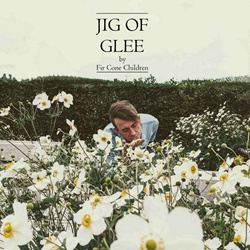 Fir Cone Children - Jig Of Glee (2024)