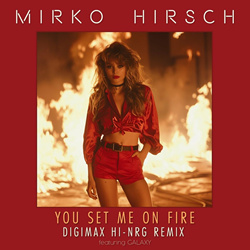 Mirko Hirsch - You set me on Fire (Digimax Hi-NRG Remix) (2024)