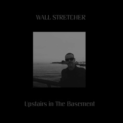Wall Stretcher - Upstairs in The Basement (EP) (2024)