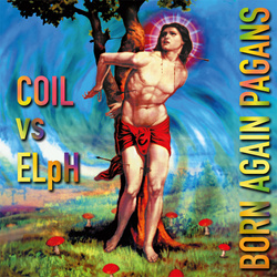 Coil vs ELpH - Born Again Pagans (30th​-​Anniversary Extended Edition) (2025)